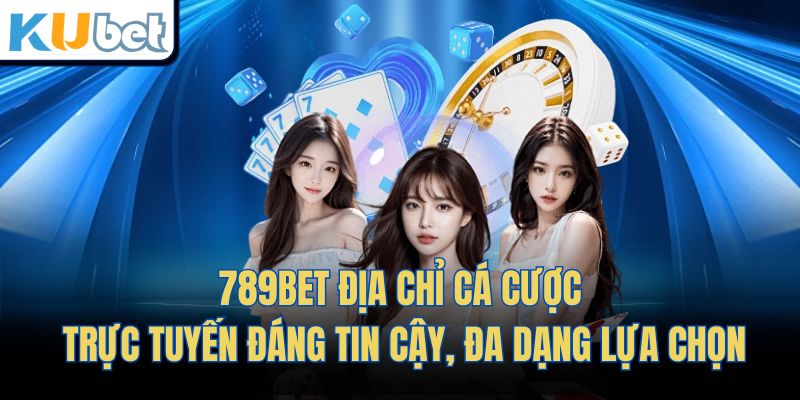 789bet – Địa Chỉ Cá Cược Trực Tuyến Đáng Tin Cậy