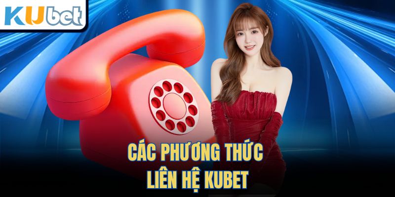 Các phương thức Liên Hệ Kubet