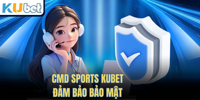 CMD Sports Kubet đảm bảo bảo mật 