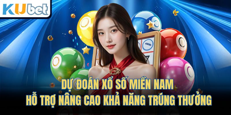 Dự đoán xổ số miền Nam hỗ trợ nâng cao khả năng trúng thưởng