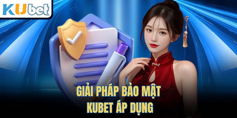 Giải Pháp Bảo Mật Kubet Áp Dụng