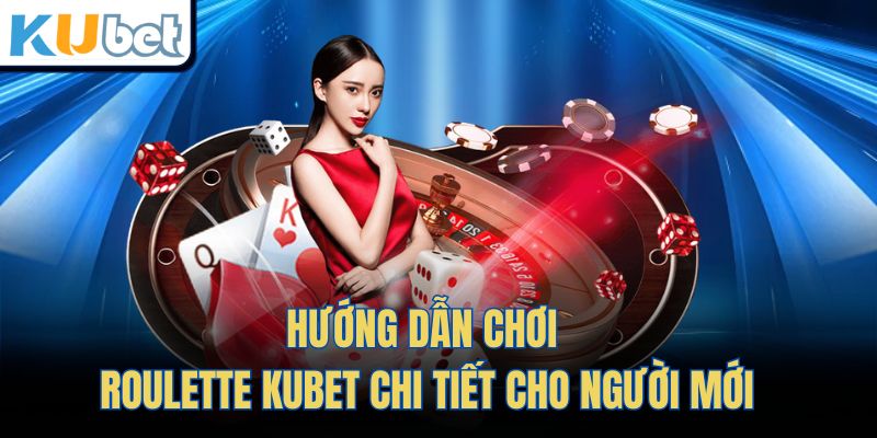 Hướng dẫn chơi Roulette Kubet chi tiết cho người mới