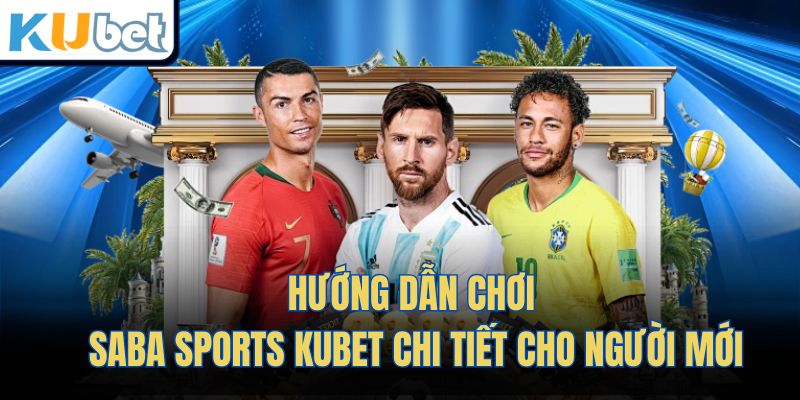 Hướng dẫn chơi Saba sports Kubet chi tiết cho người mới