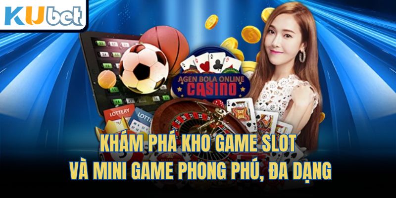 Khám phá kho game slot và mini game phong phú, đa dạng