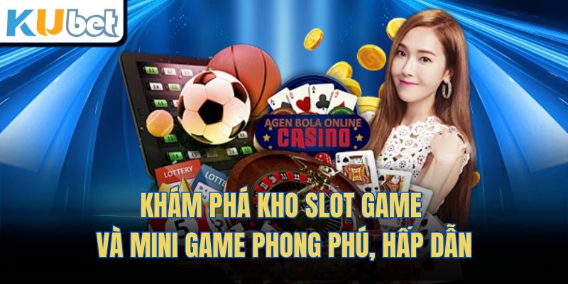 Khám phá kho slot game và mini game phong phú, hấp dẫn