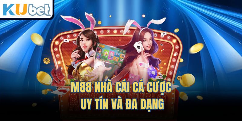 M88 – Nhà Cái Cá Cược Uy Tín Và Đa Dạng