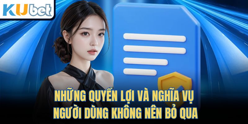 Những Quyền Lợi Và Nghĩa Vụ Người Dùng Không Nên Bỏ Qua