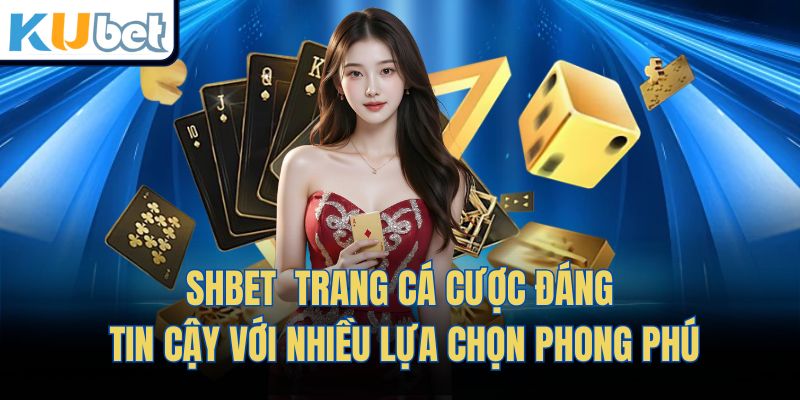 Shbet – Trang Cá Cược Đáng Tin Cậy Với Nhiều Lựa Chọn Phong Phú