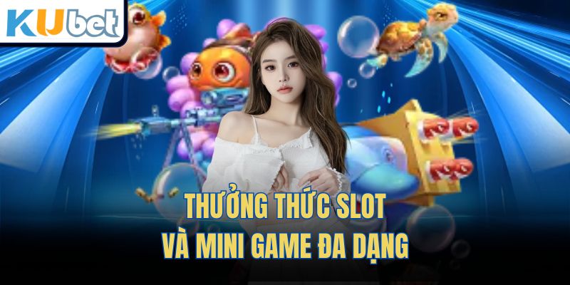 Thưởng thức slot và mini game đa dạng 