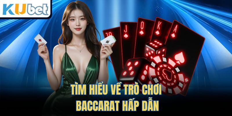 Tìm Hiểu Về Trò Chơi Baccarat Hấp Dẫn