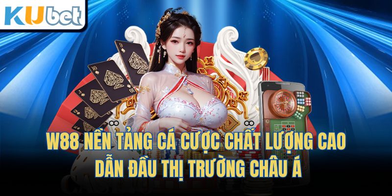 W88 – Nền Tảng Cá Cược Chất Lượng Cao, Dẫn Đầu Châu Á