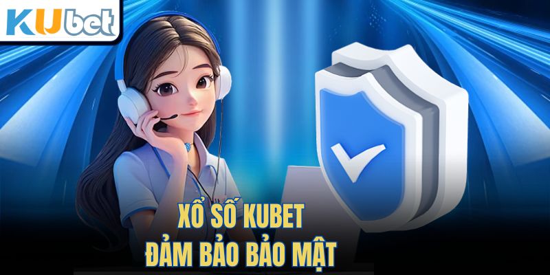 Xổ Số Kubet đảm bảo bảo mật 