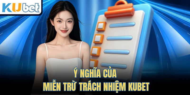 Ý nghĩa của Miễn Trừ Trách Nhiệm Kubet